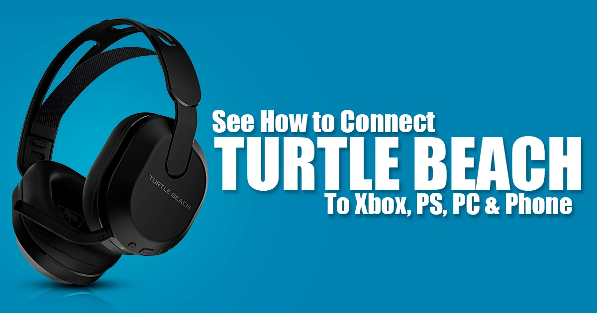 How to Connect Turtle Beach Headset to Xbox, PS, PC, & Phone